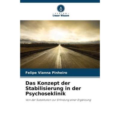 Das Konzept der Stabilisierung in der Psychoseklinik, Taschenbuch von Felipe Vianna Pinheiro, Verlag Unser Wissen, 978-620-6-23538-5