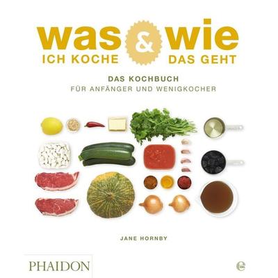 Was ich koche & wie das geht, Gebundene Ausgabe von Jane Hornby, Phaidon by Edel - ein Verlag der Edel Verlagsgruppe, 978-3-944297-18-7