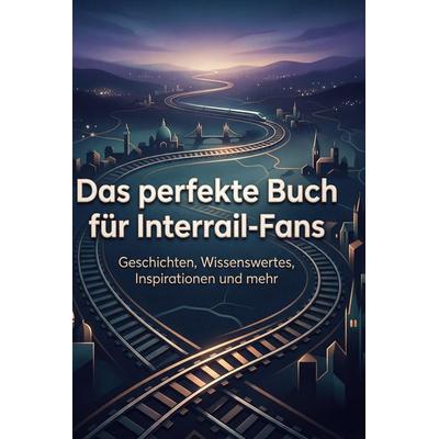 Das perfekte Buch für Interrail-Fans, Gebundene Ausgabe von Hannah Meier, BoD - Books on Demand, 978-3-695-37888-3
