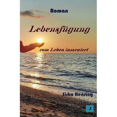 Lebensfügung, Taschenbuch von Sirko Hensing, Epubli, 978-3-565-06372-7