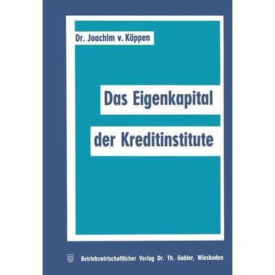 Das Eigenkapital der Kreditinstitute, Taschenbuch von Joachim Köppen, Betriebswirtschaftlicher Verlag Gabler, 978-3-322-98209-4