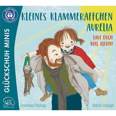 Kleines Klammeräffchen Aurelia! Lauf doch mal alleine!, Taschenbuch von Dorothea Flechsig, Glückschuh-Verlag, 978-3-910792-02-9