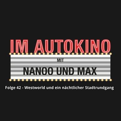 Im Autokino, Folge 42: Westworld und ein nächtlicher Stadtrundgang - Max,Chris Nanoo, Audio, 4260507134448