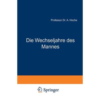 Die Wechseljahre des Mannes, Taschenbuch von A. Hoche, Springer Berlin, 978-3-642-89853-2