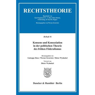 Konsens und Konsoziation in der politischen Theorie des frühen Föderalismus., Taschenbuch von Giuseppe Duso,Werner Krawietz,Dieter Wyduckel, Duncker &