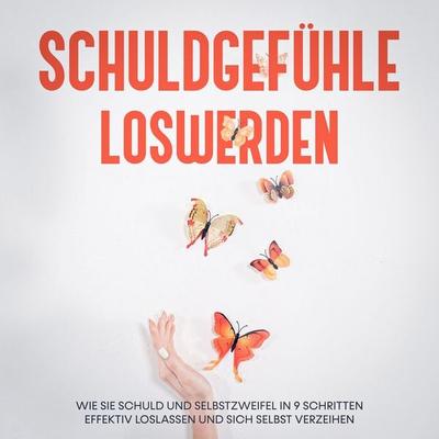 Schuldgefühle loswerden: Wie Sie Schuld und Selbstzweifel in 9 Schritten effektiv loslassen und sich selbst verzeihen - Petra Lange, Audio,