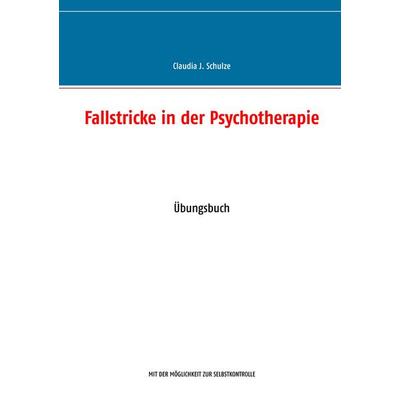 Fallstricke in der Psychotherapie, Taschenbuch von Claudia J. Schulze, BoD – Books on Demand, 978-3-7431-6559-5