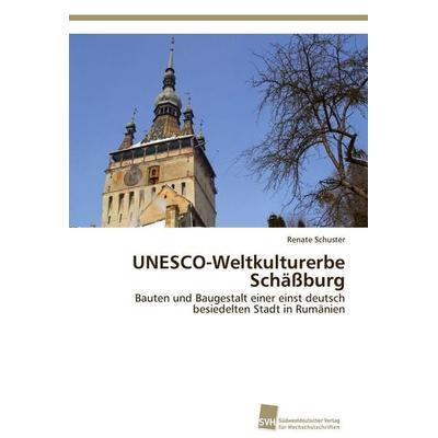 UNESCO-Weltkulturerbe Schäßburg, Taschenbuch von Renate Schuster, Südwestdeutscher Verlag für Hochschulschriften, 978-3-8381-3654-7