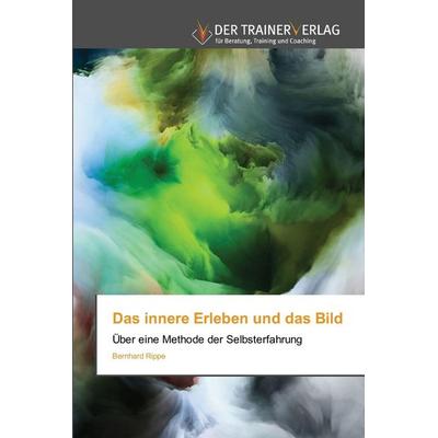 Das innere Erleben und das Bild, Taschenbuch von Bernhard Rippe, Trainerverlag, 978-620-9-48593-0