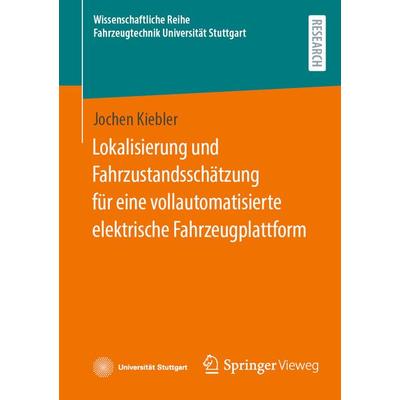 Lokalisierung und Fahrzustandsschätzung für eine vollautomatisierte elektrische Fahrzeugplattform, Taschenbuch von Jochen Kiebler, Springer Fachmedien