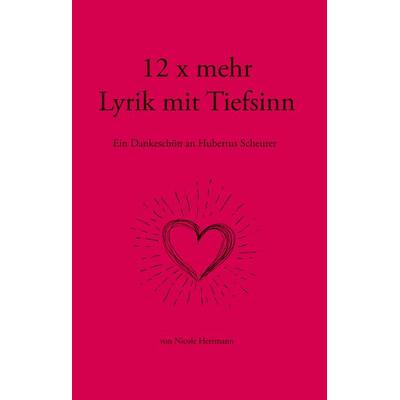 12 x mehr Lyrik mit Tiefsinn, Gebundene Ausgabe von Nicole Herrmann, BoD – Books on Demand, 978-3-7481-6437-1