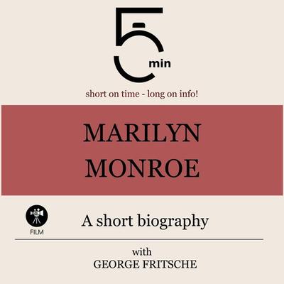 Marilyn Monroe: A short biography - 5 Minutes,5 Minute Biographies,George Fritsche, Audio, 9783754507117