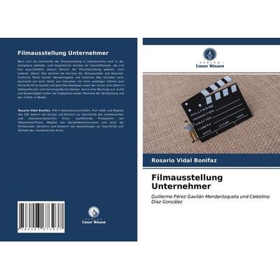 Filmausstellung Unternehmer, Taschenbuch von Rosario Vidal Bonifaz, Verlag Unser Wissen, 978-620-3-67393-7
