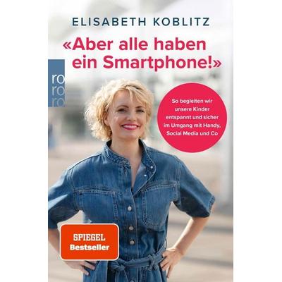 «Aber alle haben ein Smartphone!», Taschenbuch von Elisabeth Koblitz, Rowohlt Taschenbuch, 978-3-499-01777-3