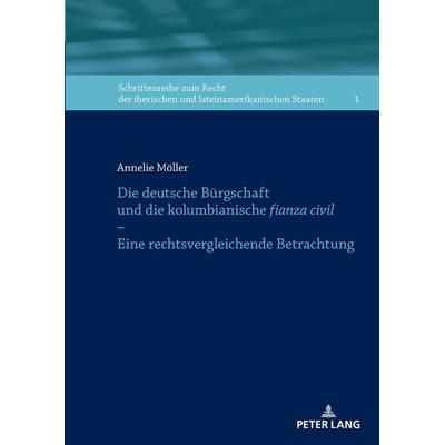Die deutsche Bürgschaft und die kolumbianische fianza civil – Eine rechtsvergleichende Betrachtung, Gebundene Ausgabe von Annelie Möller, Peter Lang