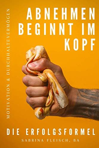 Sabrina Fleisch BA - Abnehmen beginnt im Kopf: Die Erfolgsformel: Endlich schlank - Motivation, Durchhaltevermögen und Selbstvertrauen - Preis vom 30.09.2026 09:01:18 h