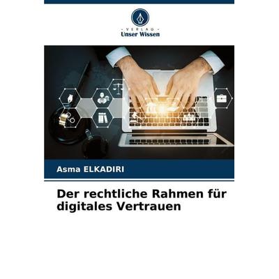 Der rechtliche Rahmen für digitales Vertrauen, Taschenbuch von Asma Elkadiri, Verlag Unser Wissen, 978-620-7-17264-1