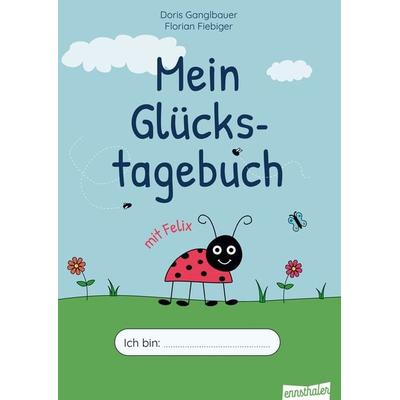 Mein Glückstagebuch mit Felix, Taschenbuch von BEd Doris Ganglbauer, Ennsthaler, 978-3-7095-0146-7