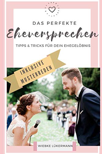Wiebke Lükermann - Das perfekte Eheversprechen - Tipps und Tricks für Dein Ehegelöbnis: Schreibe in kurzer Zeit ein emotionales und humorvolles Ehegelübde - Preis vom 10.10.2026 11:48:34 h