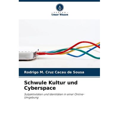 Schwule Kultur und Cyberspace, Taschenbuch von Rodrigo M. Cruz Cacau de Sousa, Verlag Unser Wissen, 978-620-8-52327-5
