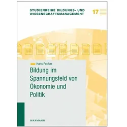 Bildung im Spannungsfeld von Ökonomie und Politik, Fachbücher von Hans Pechar