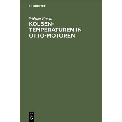 Kolbentemperaturen in Otto-Motoren, Gebundene Ausgabe von Walther Brecht, De Gruyter Oldenbourg, 978-3-486-77109-1