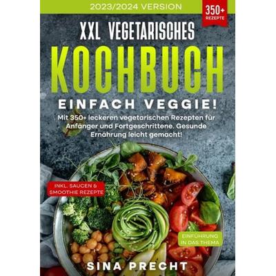 XXL Vegetarisches Kochbuch - Einfach Veggie!, Taschenbuch von Sina Precht, Epubli, 978-3-7584-5982-5