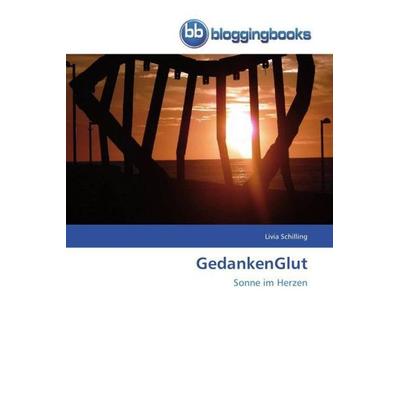 Schilling, L: GedankenGlut, Taschenbuch von Livia Schilling, Bloggingbooks, 978-3-8417-7083-7