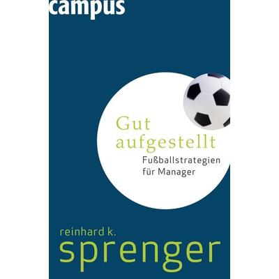Gut aufgestellt, Gebundene Ausgabe von Reinhard K. Sprenger, Campus, 978-3-593-39199-1