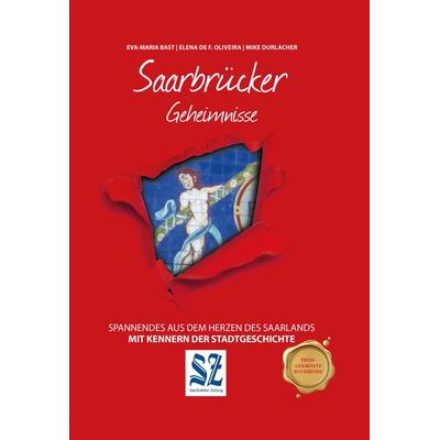 Saarbrücker Geheimnisse, Gebundene Ausgabe von Eva-Maria Bast,Elena Oliveira,Mike Durlacher, Bast Medien GmbH