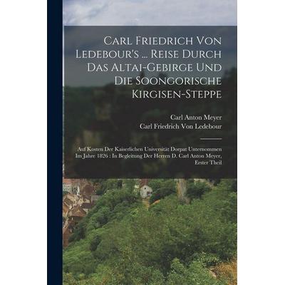 Carl Friedrich Von Ledebour's ... Reise Durch Das Altai-Gebirge Und Die Soongorische Kirgisen-Steppe, Taschenbuch von Carl Friedrich Ledebour,Carl