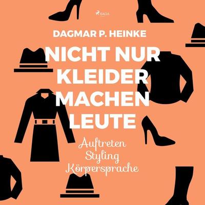 Nicht nur Kleider machen Leute - Auftreten - Styling - Körpersprache (Ungekürzt) - Dagmar P. Heinke, Audio, 9788711965375
