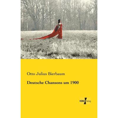 Deutsche Chansons um 1900, Taschenbuch von Otto Julius Bierbaum, BoD - Books on Demand, 978-3-95738-846-9