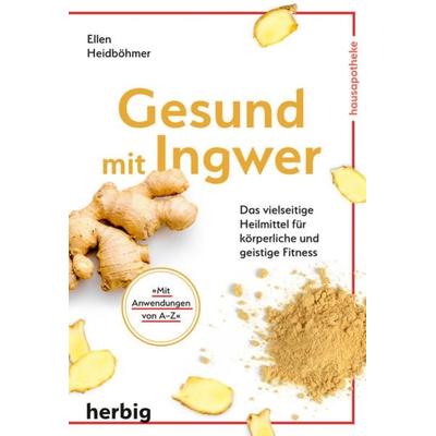 Gesund mit Ingwer, Taschenbuch von Ellen Heidböhmer, F. A. Herbig Verlagsbuchhandlung GmbH, 978-3-7766-2845-6