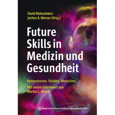 Future Skills in Medizin und Gesundheit, Taschenbuch von , MWV Medizinisch Wissenschaftliche Verlagsgesellschaft, 978-3-95466-594-5