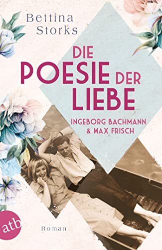 Bettina Storks - Ingeborg Bachmann und Max Frisch – Die Poesie der Liebe: Roman (Berühmte Paare – große Geschichten, Band 3) - Preis vom 17.10.2026 19:25:27 h