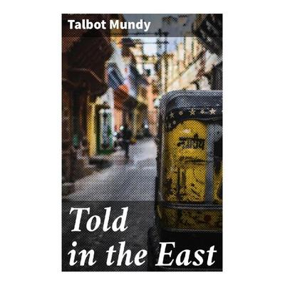 Told in the East, Taschenbuch von Talbot Mundy, Good Press, 978-80-272-9024-6