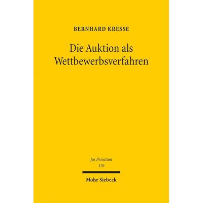 Die Auktion als Wettbewerbsverfahren, Gebundene Ausgabe von Bernhard Kresse, Mohr Siebeck, 978-3-16-152832-3