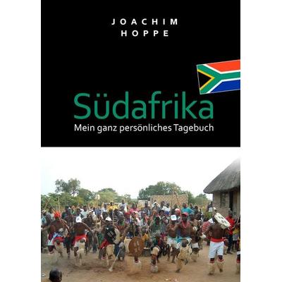 Südafrika - mein ganz persönliches Tagebuch, Gebundene Ausgabe von Joachim Hoppe, BoD – Books on Demand, 978-3-8370-4749-3