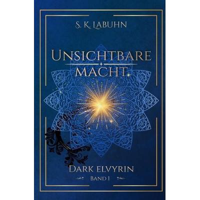 Dark Elvyrin / Unsichtbare Macht, Taschenbuch von S. K. Labuhn, Epubli, 978-3-565-78755-5