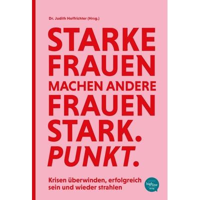 Starke Frauen machen andere Frauen stark. Punkt., Gebundene Ausgabe von , Highline Verlag, 978-3-946865-23-0