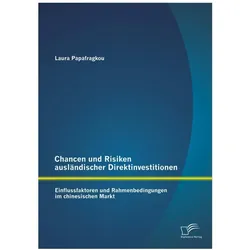 Chancen und Risiken ausländischer Direktinvestitionen: Einflussfaktoren und Rahmenbedingungen im chi, Fachbücher von Laura Papafragkou
