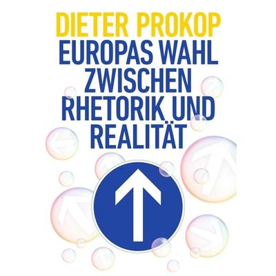Europas Wahl zwischen Rhetorik und Realität, Taschenbuch von Dieter Prokop, Tredition, 978-3-7469-8406-3