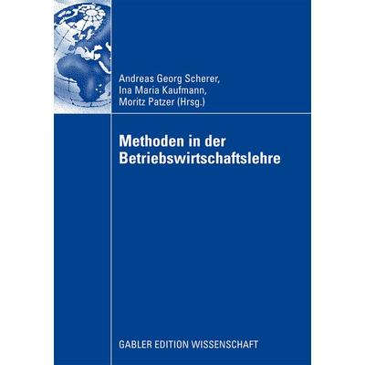 Methoden in der Betriebswirtschaftlehre, Taschenbuch von Andreas G. Scherer,Ina M. Kaufmann,Moritz Patzer, Betriebswirtschaftlicher Verlag Gabler,