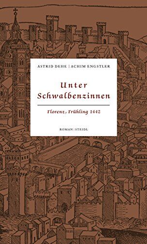 Astrid Dehe - Unter Schwalbenzinnen Florenz, Frühling 1442 - Preis vom 11.10.2026 15:43:13 h