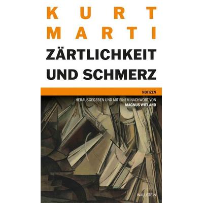 Zärtlichkeit und Schmerz, Gebundene Ausgabe von Kurt Marti, Wallstein Erfolgstitel - Belletristik und Sachbuch, 978-3-8353-6019-8