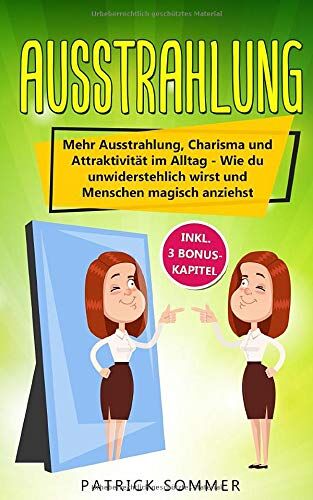 Patrick Sommer - Ausstrahlung: Mehr Ausstrahlung, Charisma und Attraktivität im Alltag - Wie du unwiderstehlich wirst und Menschen magisch anziehst - Preis vom 30.09.2026 09:01:18 h