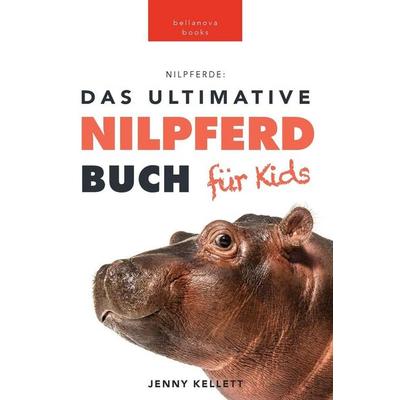Nilpferde Das Ultimative Nilpferde Buch für Kids, Taschenbuch von Jenny Kellett, Bellanova Books, 978-619-7695-28-1