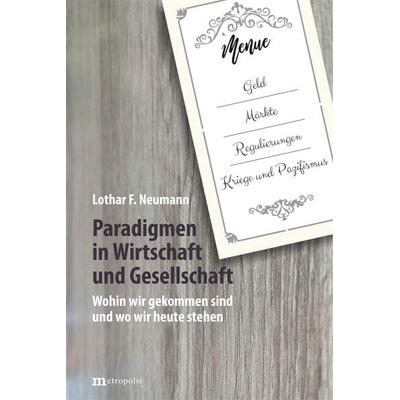 Paradigmen in Wirtschaft und Gesellschaft, Taschenbuch von Lothar F. Neumann, Metropolis, 978-3-7316-1650-4