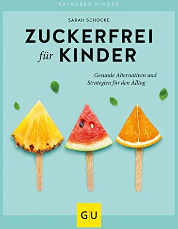 Sarah Schocke - Zuckerfrei für Kinder (GU Ratgeber Kinder) - Preis vom 09.10.2026 07:28:09 h